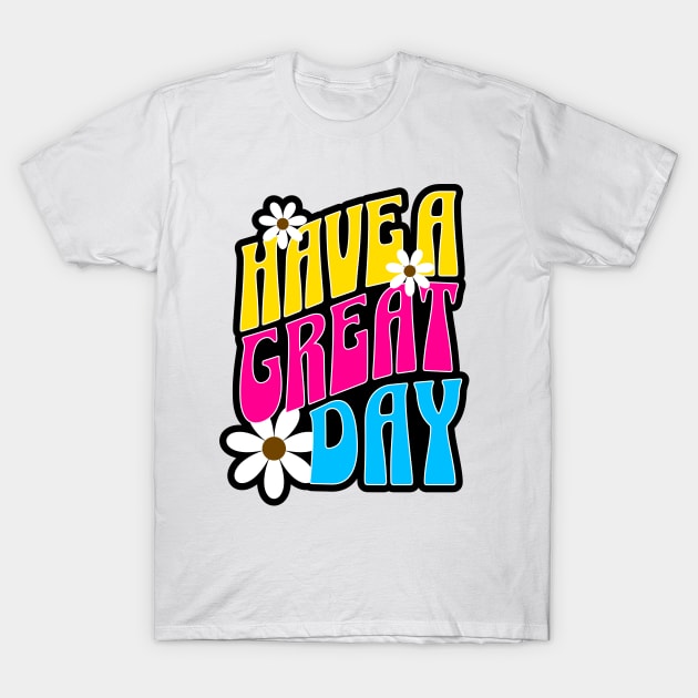 Have A Great Day T-Shirt by Horisondesignz